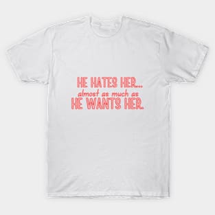 Twisted Hate - He hates her almost as much as he wants her. T-Shirt